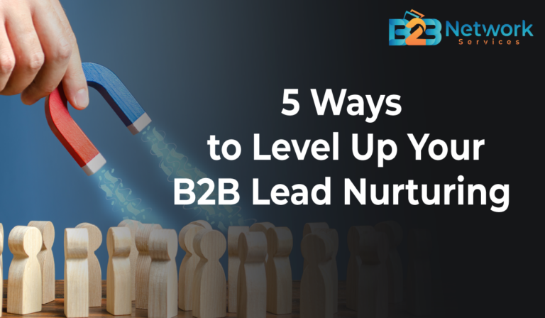 5 Ways To Level Up Your B2B Lead Nurturing